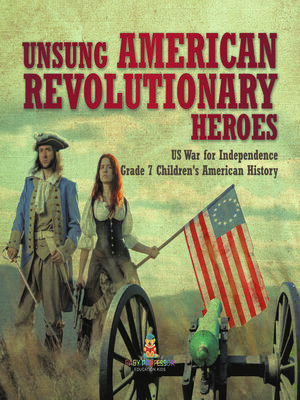 cover image of Unsung American Revolutionary Heroes--US War for Independence--Grade 7 Children's American History